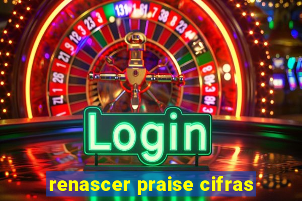 renascer praise cifras